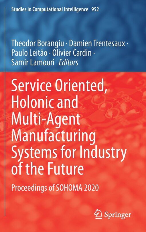 Service Oriented, Holonic and Multi-Agent Manufacturing Systems For Industry of the Future: Proceedings of Sohoma 2020