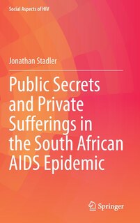 Front cover_Public Secrets and Private Sufferings in the South African AIDS Epidemic