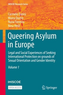 Queering Asylum in Europe: Legal and Social Experiences of Seeking International Protection on grounds of Sexual Orientation and Gender Identity