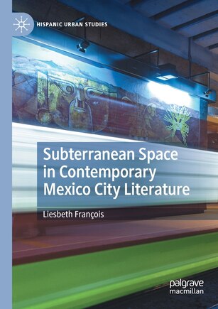 Subterranean Space in Contemporary Mexico City Literature