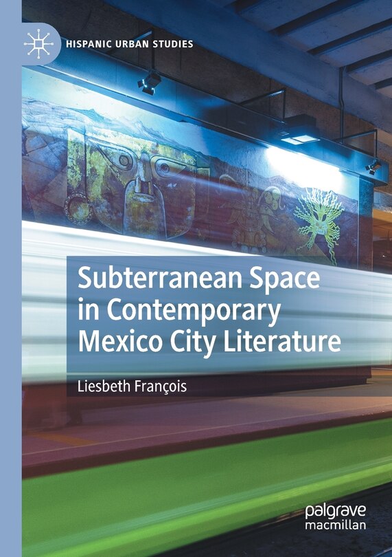 Couverture_Subterranean Space in Contemporary Mexico City Literature