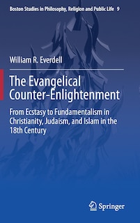 The Evangelical Counter-enlightenment: From Ecstasy to Fundamentalism in Christianity, Judaism, And Islam in the 18th Century