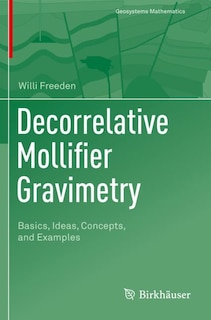 Decorrelative Mollifier Gravimetry: Basics, Ideas, Concepts, and Examples