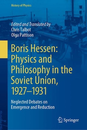 Boris Hessen: Physics And Philosophy In The Soviet Union, 1927-1931: Neglected Debates On Emergence And Reduction