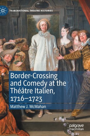 Border-Crossing and Comedy at the The-tre Italien, 1716-1723