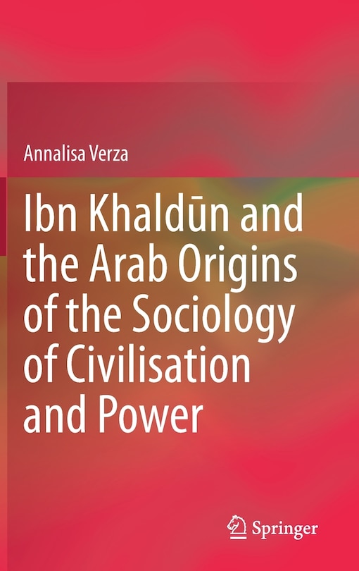 Couverture_Ibn Khalda N And The Arab Origins Of The Sociology Of Civilisation And Power