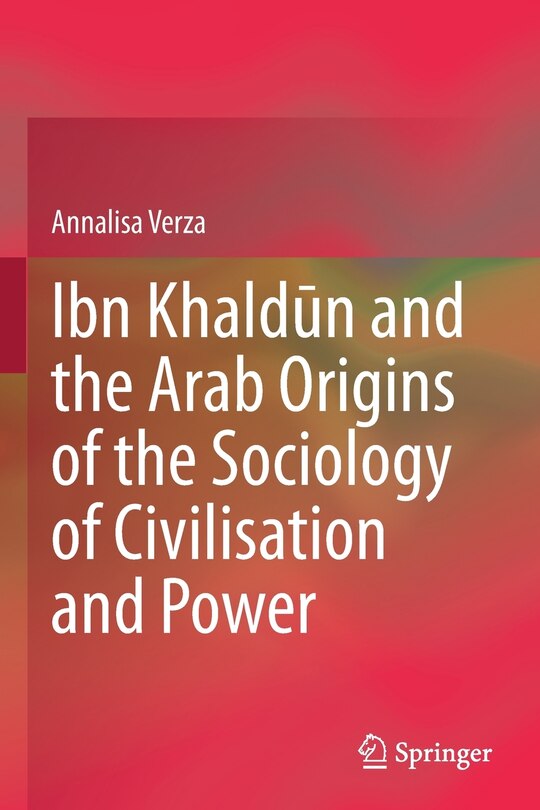 Couverture_Ibn KhaldA n and the Arab Origins of the Sociology of Civilisation and Power