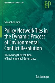 Front cover_Policy Network Ties in the Dynamic Process of Environmental Conflict Resolution