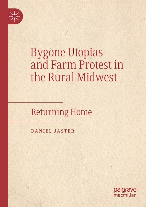 Couverture_Bygone Utopias and Farm Protest in the Rural Midwest