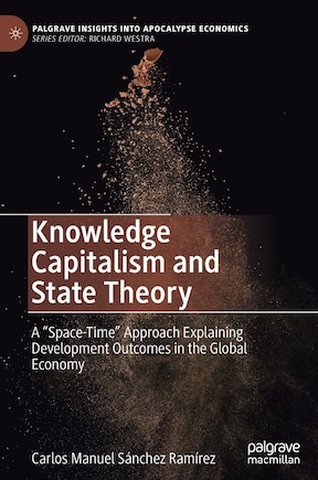 Knowledge Capitalism and State Theory: A Space-Time Approach Explaining Development Outcomes in the Global Economy