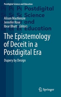 Front cover_The Epistemology of Deceit in a Postdigital Era