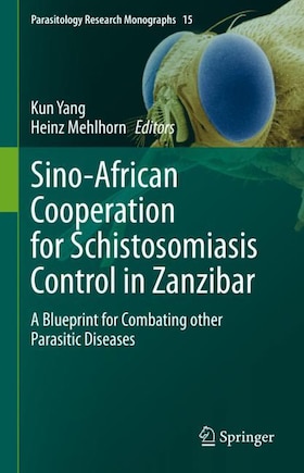 Sino-african Cooperation For Schistosomiasis Control In Zanzibar: A Blueprint For Combating Other Parasitic Diseases