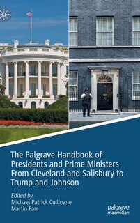 Front cover_The Palgrave Handbook of Presidents and Prime Ministers From Cleveland and Salisbury to Trump and Johnson