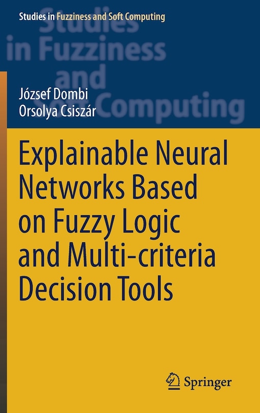 Front cover_Explainable Neural Networks Based on Fuzzy Logic and Multi-criteria Decision Tools