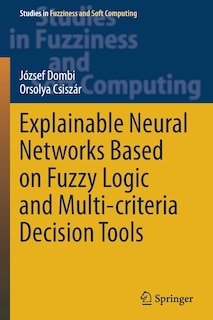 Front cover_Explainable Neural Networks Based on Fuzzy Logic and Multi-criteria Decision Tools