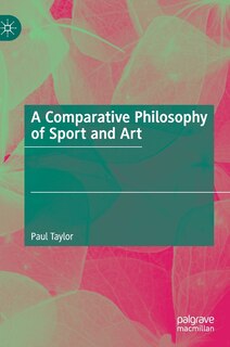 Front cover_A Comparative Philosophy Of Sport And Art