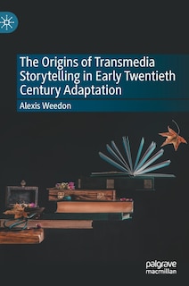 Couverture_The Origins Of Transmedia Storytelling In Early Twentieth Century Adaptation