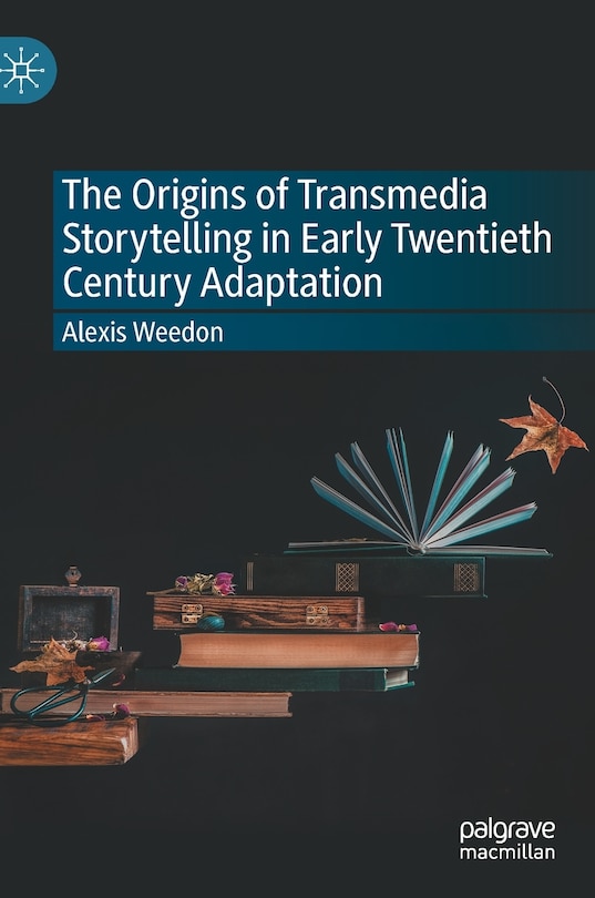 Couverture_The Origins Of Transmedia Storytelling In Early Twentieth Century Adaptation