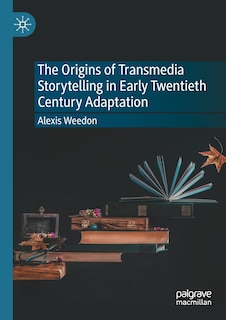 Front cover_The Origins of Transmedia Storytelling in Early Twentieth Century Adaptation