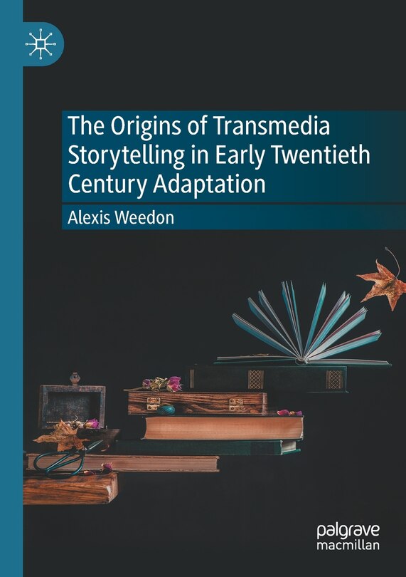Front cover_The Origins of Transmedia Storytelling in Early Twentieth Century Adaptation