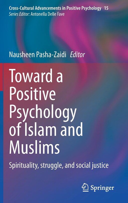 Toward A Positive Psychology Of Islam And Muslims: Spirituality, Struggle, And Social Justice