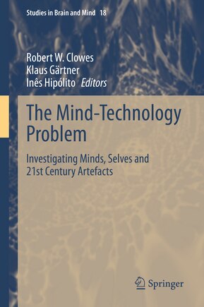 The Mind-Technology Problem: Investigating Minds, Selves and 21st Century Artefacts