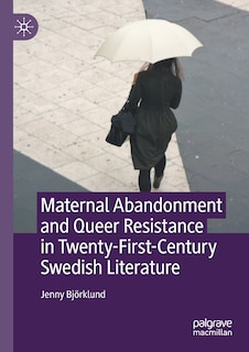 Front cover_Maternal Abandonment and Queer Resistance in Twenty-First-Century Swedish Literature