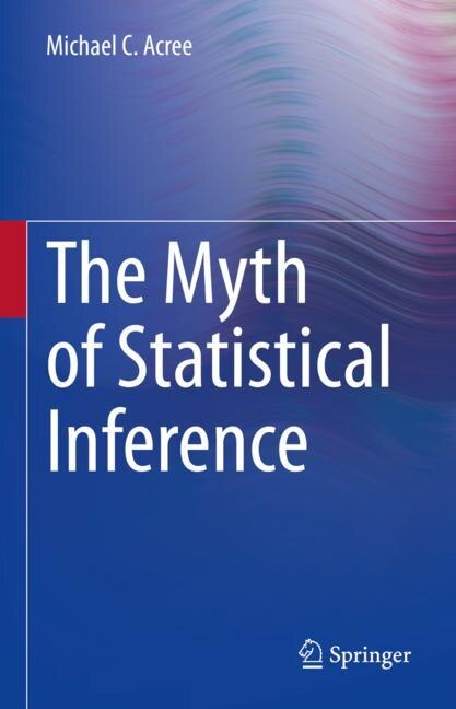 Front cover_The Myth of Statistical Inference