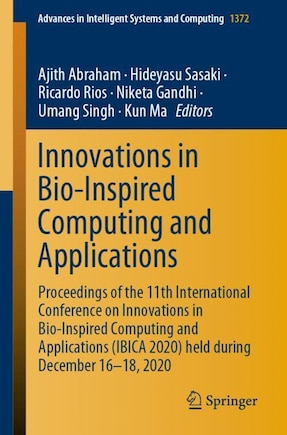 Innovations in Bio-Inspired Computing and Applications: Proceedings of the 11th International Conference on Innovations in Bio-Inspired Computing and Applications (IBICA 2020) held during December 16-18, 2020