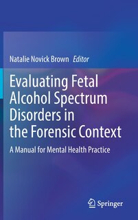 Front cover_Evaluating Fetal Alcohol Spectrum Disorders in the Forensic Context