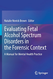 Front cover_Evaluating Fetal Alcohol Spectrum Disorders in the Forensic Context