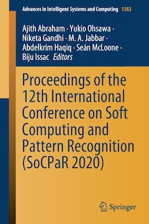 Proceedings Of The 12th International Conference On Soft Computing And Pattern Recognition (socpar 2020)