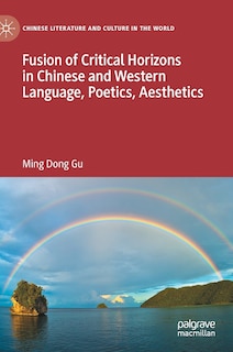 Front cover_Fusion Of Critical Horizons In Chinese And Western Language, Poetics, Aesthetics