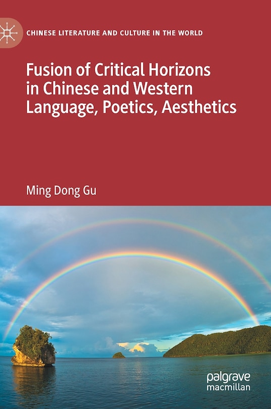 Front cover_Fusion Of Critical Horizons In Chinese And Western Language, Poetics, Aesthetics