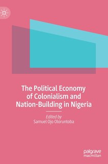 Front cover_The Political Economy of Colonialism and Nation-Building in Nigeria