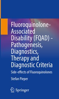 Front cover_Fluoroquinolone-associated Disability (fqad) - Pathogenesis, Diagnostics, Therapy And Diagnostic Criteria