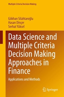 Front cover_Data Science And Multiple Criteria Decision Making Approaches In Finance