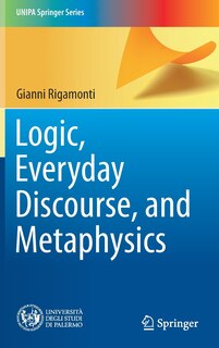 Front cover_Logic, Everyday Discourse, And Metaphysics