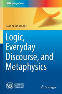 Front cover_Logic, Everyday Discourse, and Metaphysics