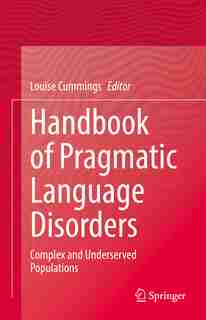 Handbook Of Pragmatic Language Disorders: Complex and Underserved Populations by Louise Cummings