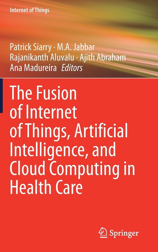 The Fusion Of Internet Of Things, Artificial Intelligence, And Cloud Computing In Health Care