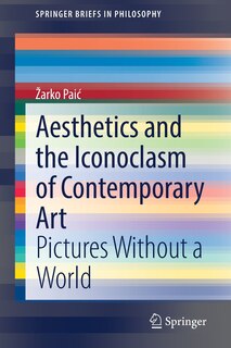 Front cover_Aesthetics And The Iconoclasm Of Contemporary Art