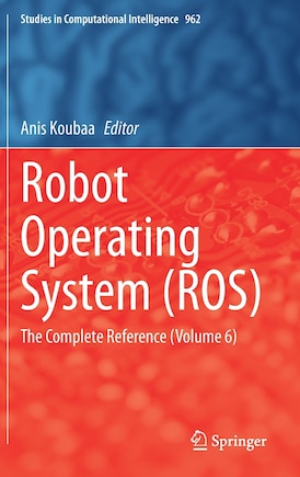 Robot Operating System (ros): The Complete Reference (volume 6)