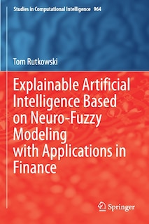Couverture_Explainable Artificial Intelligence Based on Neuro-Fuzzy Modeling with Applications in Finance