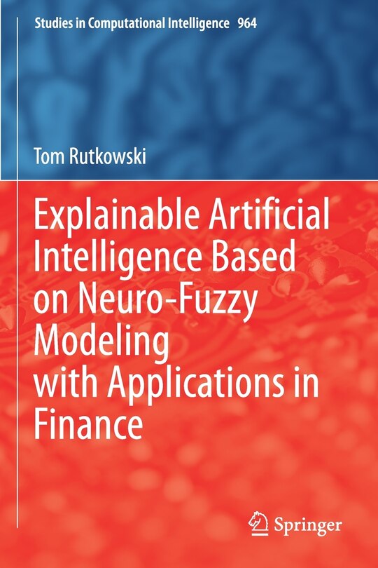 Couverture_Explainable Artificial Intelligence Based on Neuro-Fuzzy Modeling with Applications in Finance