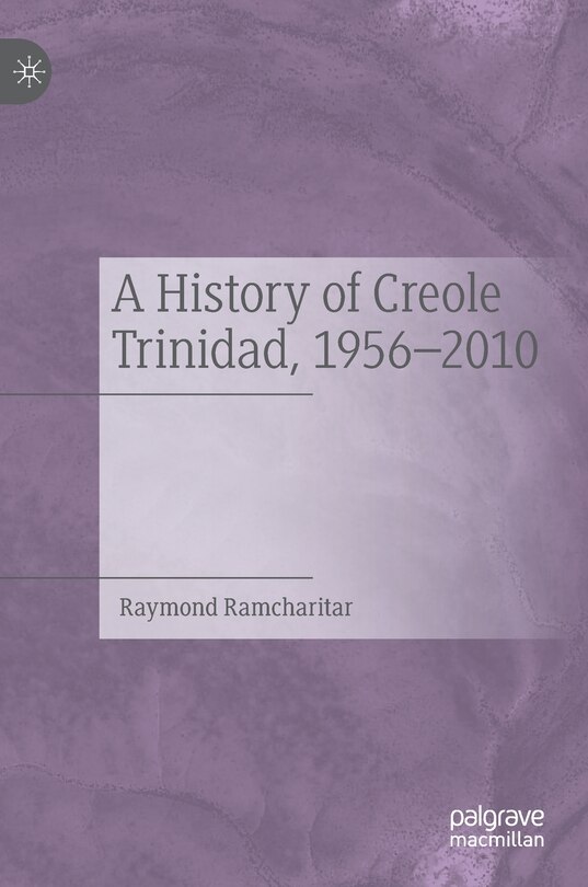 Front cover_A History Of Creole Trinidad, 1956-2010