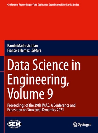 Data Science In Engineering, Volume 9: Proceedings Of The 39th Imac, A Conference And Exposition On Structural Dynamics 2021