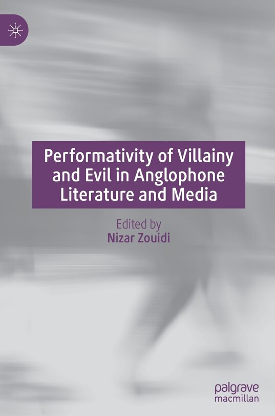 Front cover_Performativity Of Villainy And Evil In Anglophone Literature And Media