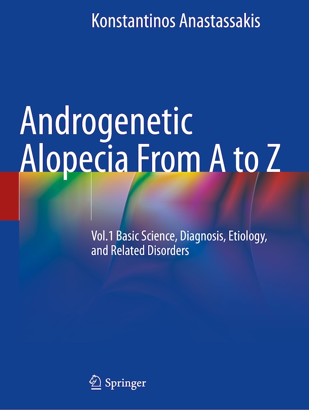 Androgenetic Alopecia From A to Z: Vol.1 Basic Science, Diagnosis, Etiology, and Related Disorders