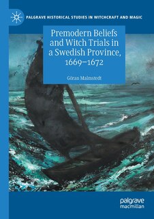 Couverture_Premodern Beliefs and Witch Trials in a Swedish Province, 1669-1672